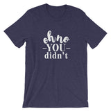 Oh No You Didn't T-Shirt