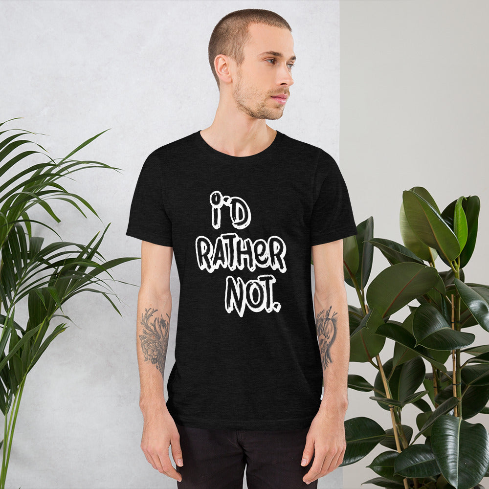 I'd Rather Not Unisex T-Shirt