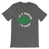 If It Involves Beer I'm Irish Unisex T-Shirt