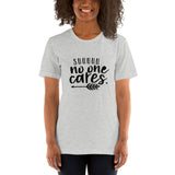 Shh No One Cares T-Shirt