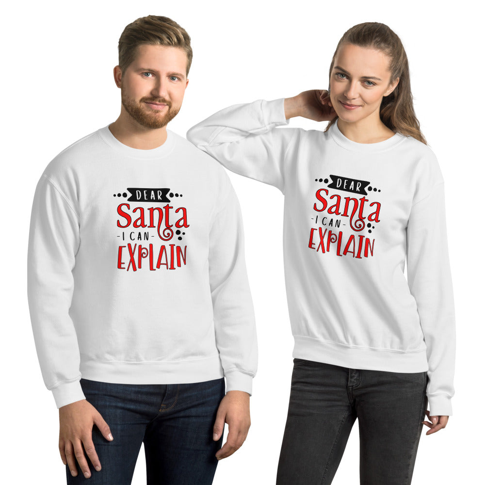 Dear Santa I Can Explain Unisex Sweatshirt