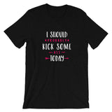 Kick Some Ass Today T-Shirt