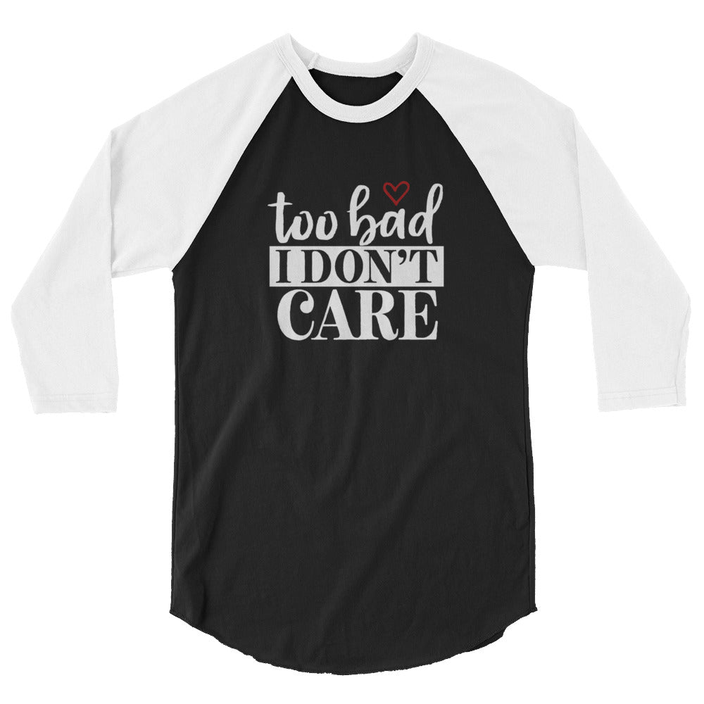 Too Bad Don't Care Baseball Tee