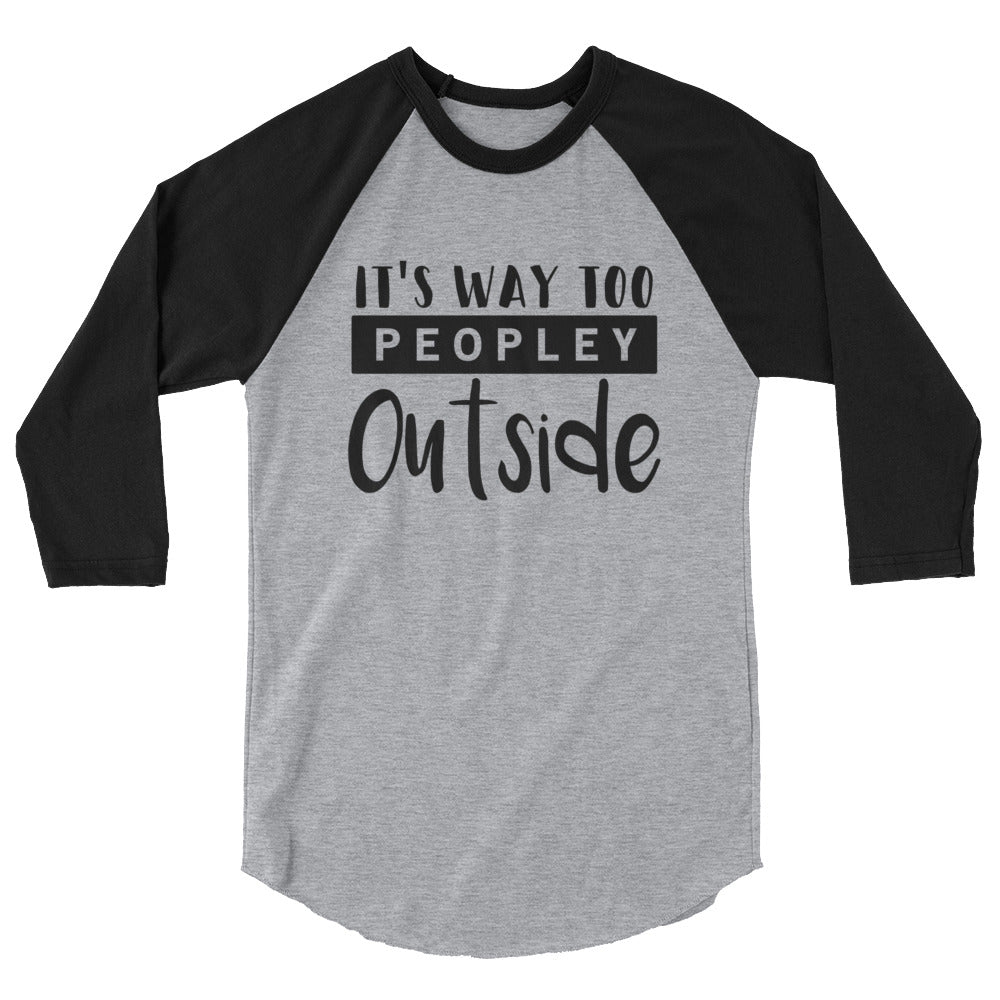 It's Way Too Peopley Outside Baseball Tee