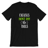 Excuses Don't Pay The Bills T-Shirt