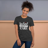 Too Bad Don't Care T-Shirt