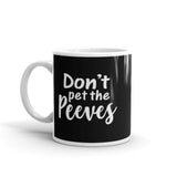 Don't Pet The Peeves Mug