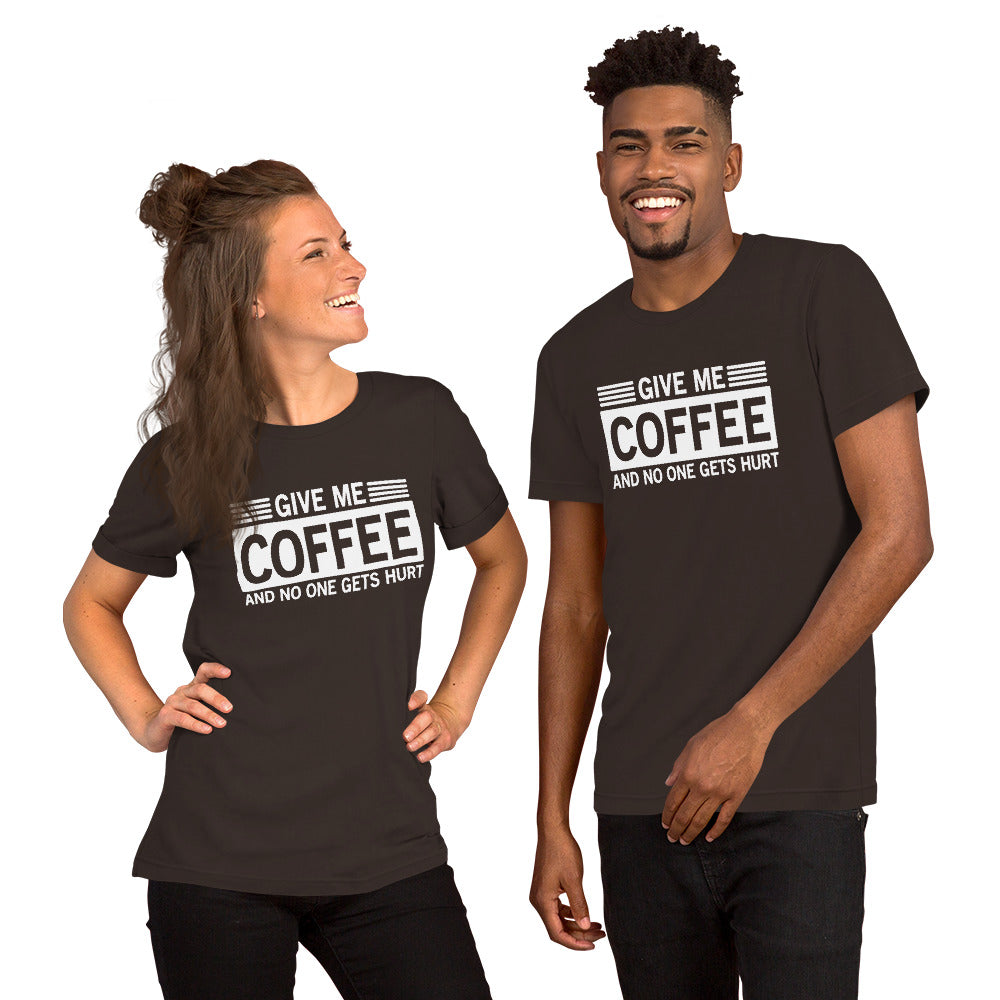 Give Me Coffee And No One Gets Hurt Unisex T-Shirt