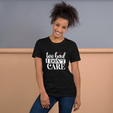 Too Bad Don't Care T-Shirt