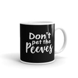 Don't Pet The Peeves Mug