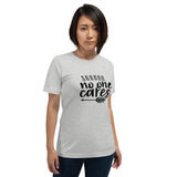 Shh No One Cares T-Shirt